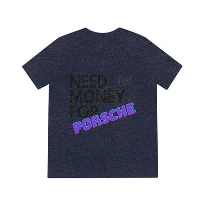 Need Money for Porsche Unisex T-Shirt