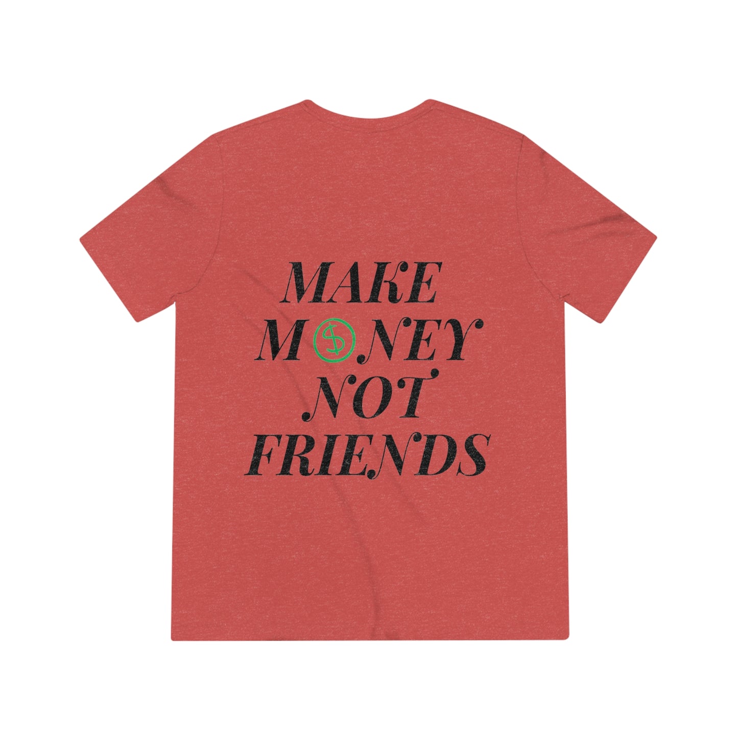 MONEY NOT FRIENDS Unisex T-Shirt