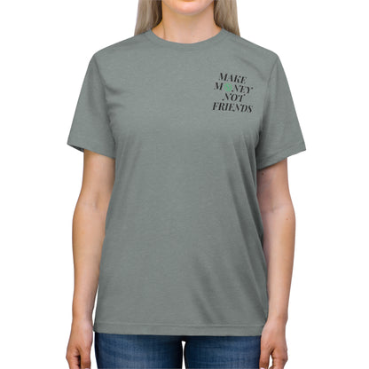 MONEY NOT FRIENDS Unisex T-Shirt